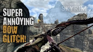 SUPER ANNOYING BOW GLITCH! (Skyrim - Special Part)