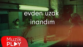 Evden Uzak - İnandım (Official Lyric Video) Resimi