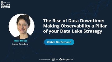 The Rise of Data Downtime: Making Observability a Pillar of your Data Lake - Monte Carlo Data