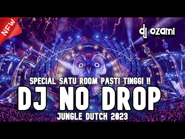 SPECIAL SATU ROOM PASTI TINGGI !! DJ NO DROP X NEW JUNGLE DUTCH 2023 FULL BASS class=