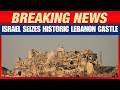 Israel Captures Beaufort Castle In Deepest Lebanon Incursion In 26 Years | News9