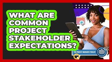 What Are Common Project Stakeholder Expectations?