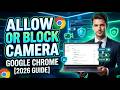 How to Allow or Block Camera Access in Google Chrome [2026 Full Guide]