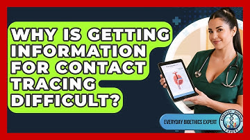 Why Is Getting Information For Contact Tracing Difficult? - Everyday Bioethics Expert
