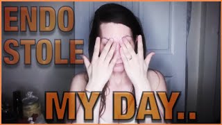 ENDO STOLE MY DAY*pain*