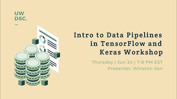 Intro to Data Pipelines in Tensorflow and Keras Workshop | UWDSC S21