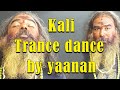    kali trance dance by yaanan  channelartindia