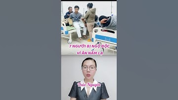 7 NGƯỜI BỊ NGỘ ĐỘC VÌ ĂN NẤM LẠ