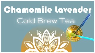 HOW TO COLD BREW TEA | Chamomile Lavender recipe | Homemade cold brewed ice tea