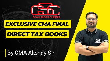 CMA FINAL DIRECT TAX BOOKS UPDATE | CMA AKSHAY SEN | GYAN SAGAR CLASSES