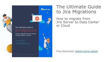 The Ultimate Guide to Jira Migrations: How to migrate from Jira Server to Data Center or Cloud