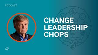 Do You Have the Chops to Be a Change Leader | CIO Talk Network