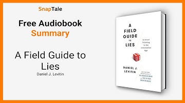 A Field Guide to Lies by Daniel J. Levitin: 5 Minute Summary