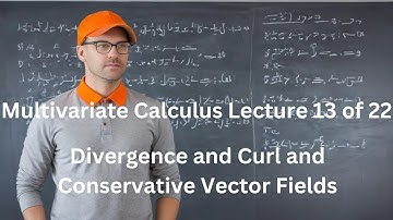 Multivariate Calculus Lecture 13 of 22 - Divergence and Curl and Conservative Vector Fields