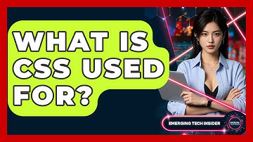 What Is CSS Used For? - Emerging Tech Insider
