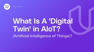 What Is A 'Digital Twin' in AIoT Artificial Intelligence of Things