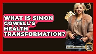 What Is Simon Cowell's Health Transformation? - The Rich And Famous Files