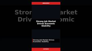 Strong Job Market Drives Economic Stability — News #Shorts