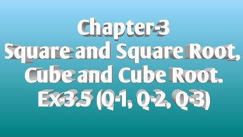 20/Aug/2020...Class-8, Cube and Cube Root, Ex- 3.5 (Q-1, Q-2, Q-3)