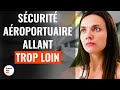 Sécurité Aéroportuaire Allant Trop Loin | @DramatizeMeFrance