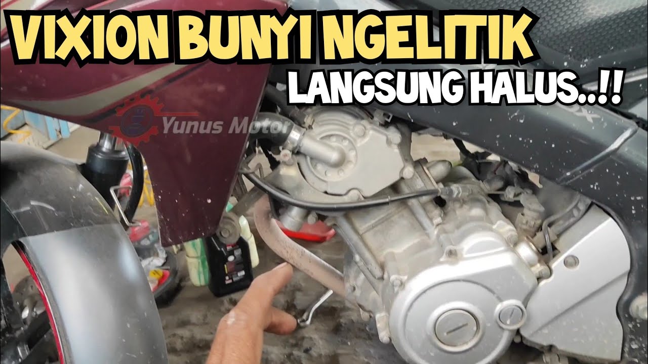 Vixion bunyi ngelitik dibagian head, langsung halus.