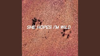 She Hopes I'm Wild