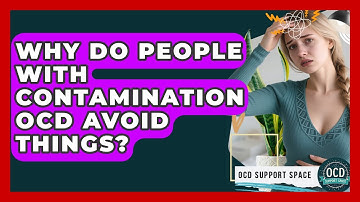 Why Do People With Contamination OCD Avoid Things? - OCD Support Space