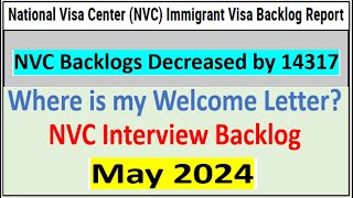 Where is my NVC Welcome Letter? || NVC Visa Interview Backlog || NVC Backlog Report May 2024