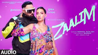 ZAALIM l HINDI NEW SONG l Badshah, Nora   Fatehi l Payal Dev l Abderafir El Abdioui l Bhushan K