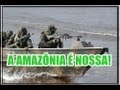 Forças Armadas do Brasil, 24 Horas Por Dia Defendendo Nossa Amazônia - Brazilian National Anthem