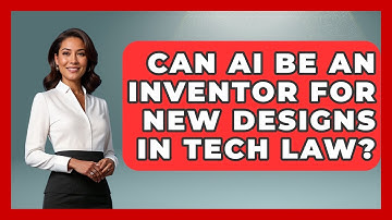 Can AI Be An Inventor For New Designs In Tech Law? - AI and Technology Law