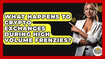 What Happens To Crypto Exchanges During High Volume Frenzies? - CryptoBasics360.com