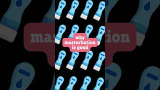 Why Masturbation is Good