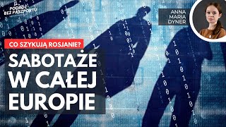 Rosja planuje ataki, sabotaże w całej Europie - ostrzegają agencje wywiadowcze | Anna Maria Dyner