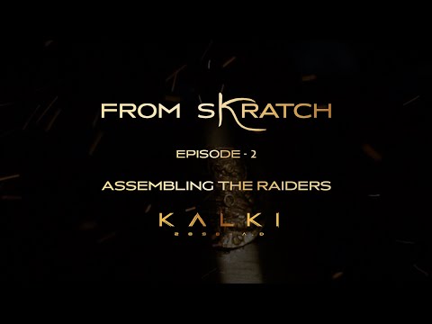 From Skratch Ep2: Assembling The Raiders - Kalki 2898 AD | Project K | Vyjayanthi Movies