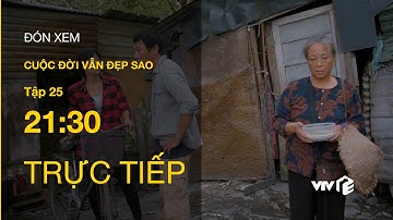 Trực tiếp VTV3 | Cuộc đời vẫn đẹp sao tập 25 | Lưu tát 