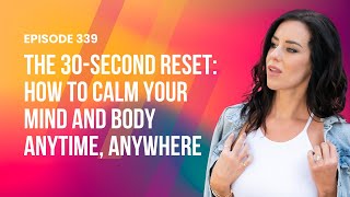 The 30-Second Reset: How to Calm Your Mind and Body Anytime, Anywhere