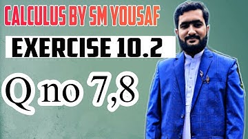 calculus chapter 10 exercise 10.2 q no 7,8