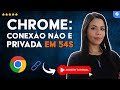 Como CORRIGIR o ERRO de CONEXÃO não é PRIVADA no GOOGLE CHROME em 54 S