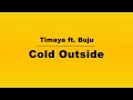 Timaya ft  Buju - Cold Outside Lyric Video
