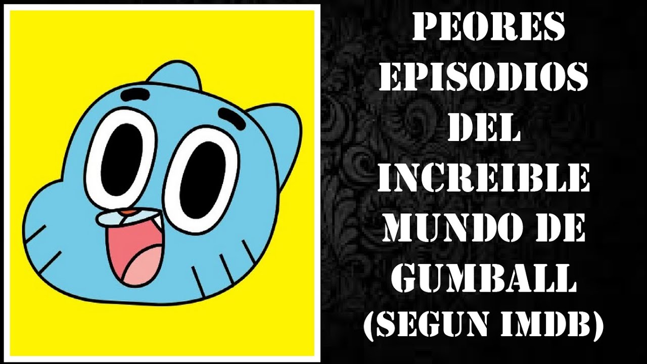 10 Peores Episodios del Increible Mundo de Gumball (Segun IMDB)
