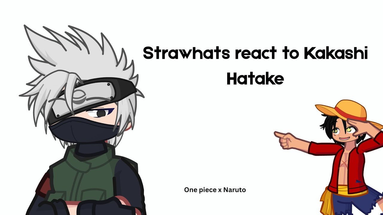 Naruto x One Piece | Straw Hats React to Kakashi | WIP | 2X || ENG