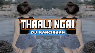 DJ KANCINGAN🌴🌴 THAALI NGAI - REMIX!! #kancinganparty 
