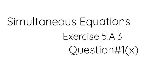 Simultaneous equations Exercise5.A.3 Q#1(x) B.COM(Part 1)