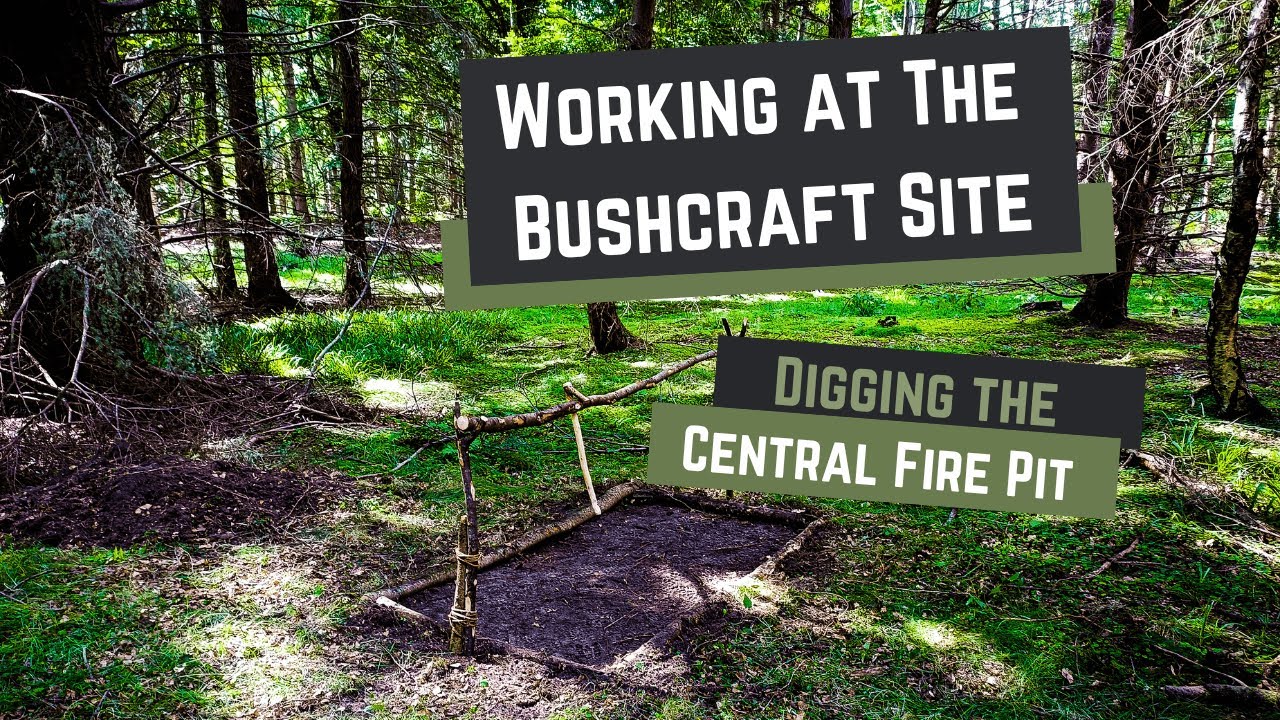 Working at the BUSHCRAFT Site | Digging the central FIRE pit - YouTube