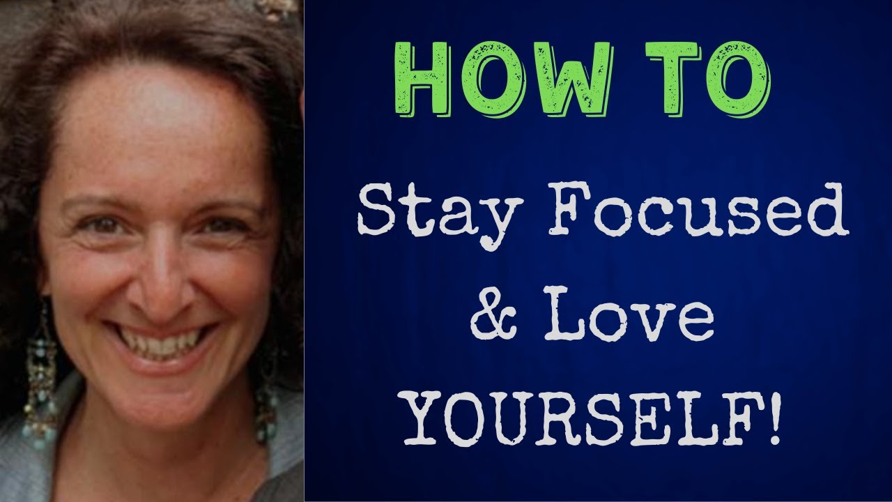 How to Stay Focused & Love Yourself - YouTube