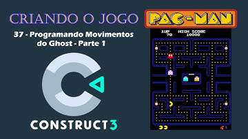 Construct 3 | Jogo Pac-Man | 37 - Programando Movimentos do Ghost - Parte 1