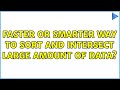 Faster or smarter way to sort and intersect large amount of data?