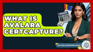 What Is Avalara CertCapture? - Tax and Accounting Coach