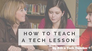 How to teach a tech lesson